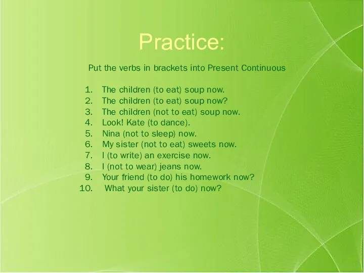 Practice: Put the verbs in brackets into Present Continuous The