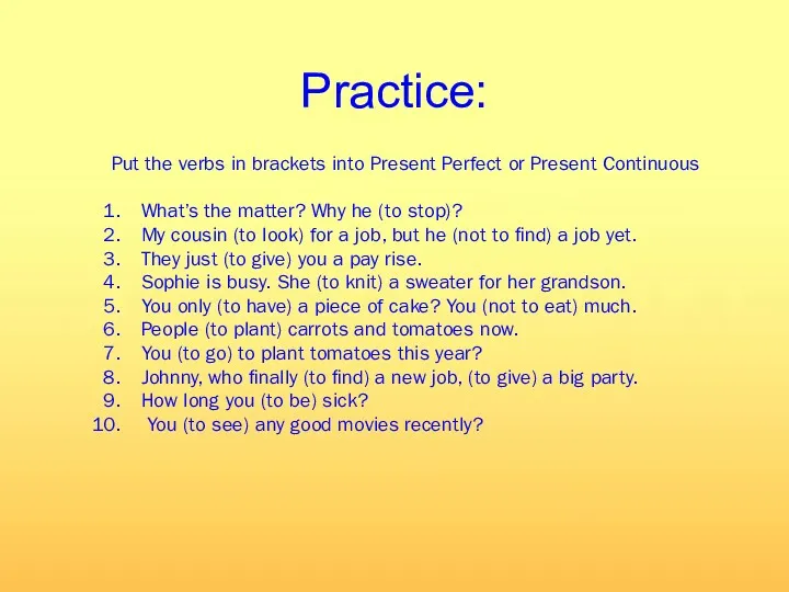 Practice: Put the verbs in brackets into Present Perfect or