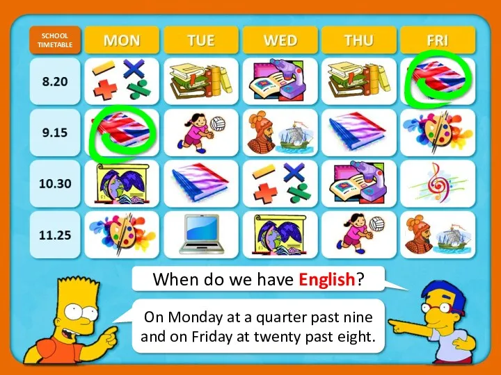 When do we have English? SCHOOL TIMETABLE CHECK On Monday at a quarter