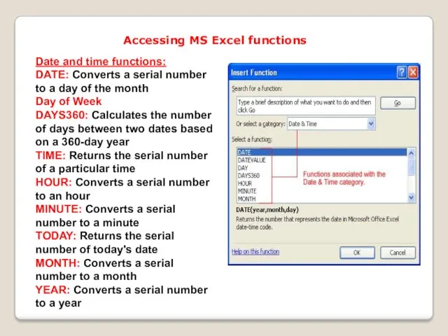 Accessing MS Excel functions Date and time functions: DATE: Converts a serial number