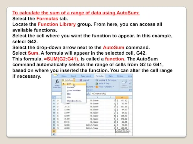 To calculate the sum of a range of data using AutoSum: Select the