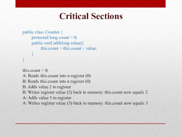 Critical Sections public class Counter { protected long count =