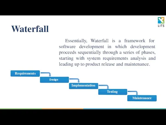 Waterfall Essentially, Waterfall is a framework for software development in