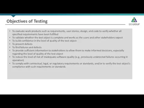 Objectives of Testing To evaluate work products such as requirements, user stories, design,