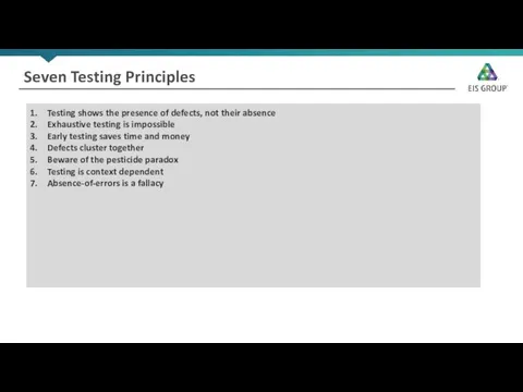 Seven Testing Principles Testing shows the presence of defects, not their absence Exhaustive