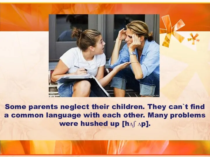 Some parents neglect their children. They can`t find a common