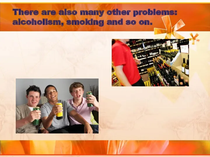 There are also many other problems: alcoholism, smoking and so on.
