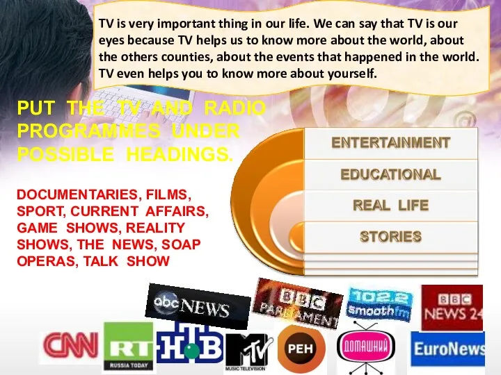 PUT THE TV AND RADIO PROGRAMMES UNDER POSSIBLE HEADINGS. DOCUMENTARIES,