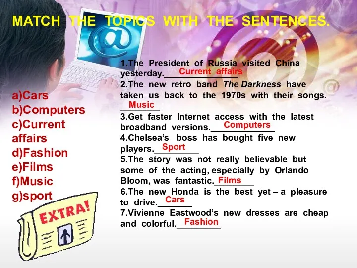 MATCH THE TOPICS WITH THE SENTENCES. a)Cars b)Computers c)Current affairs