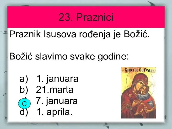 23. Praznici Praznik Isusova rođenja je Božić. Božić slavimo svake