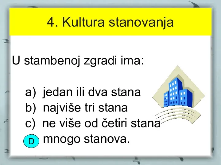 4. Kultura stanovanja U stambenoj zgradi ima: a) jedan ili