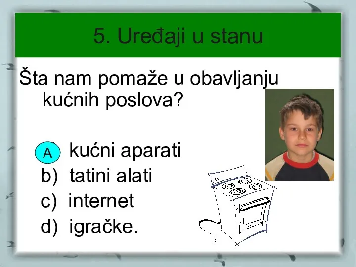 5. Uređaji u stanu Šta nam pomaže u obavljanju kućnih