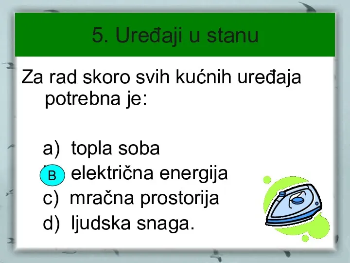 5. Uređaji u stanu Za rad skoro svih kućnih uređaja