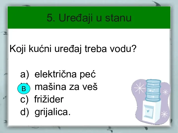 5. Uređaji u stanu Koji kućni uređaj treba vodu? a)