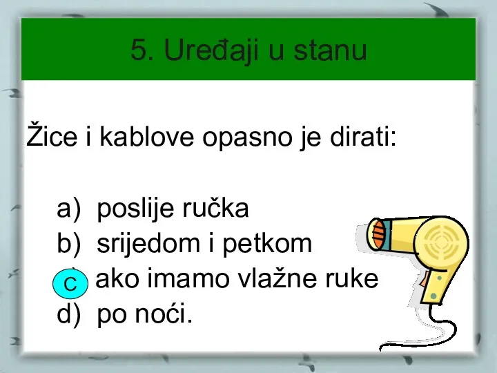 5. Uređaji u stanu Žice i kablove opasno je dirati: