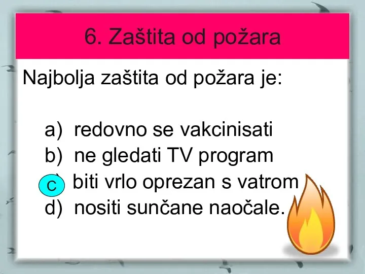 6. Zaštita od požara Najbolja zaštita od požara je: a)