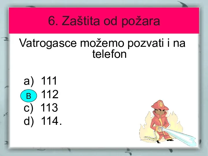 6. Zaštita od požara Vatrogasce možemo pozvati i na telefon