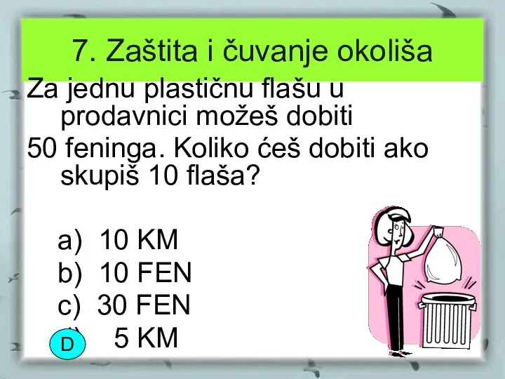 7. Zaštita i čuvanje okoliša Za jednu plastičnu flašu u