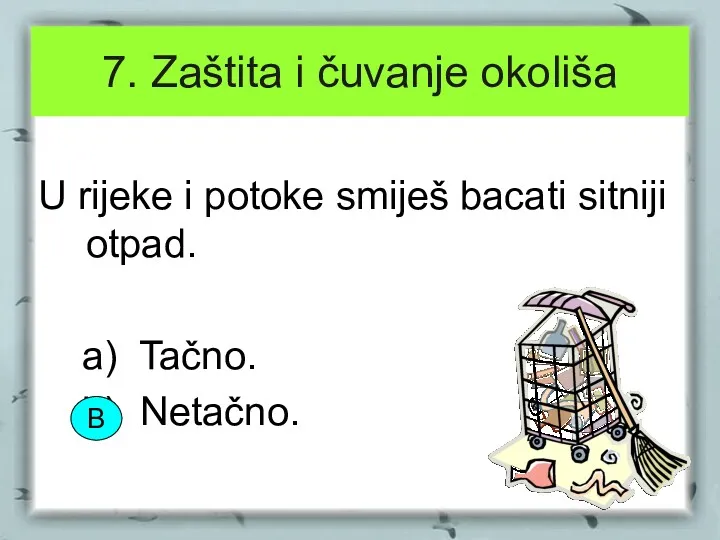 7. Zaštita i čuvanje okoliša U rijeke i potoke smiješ