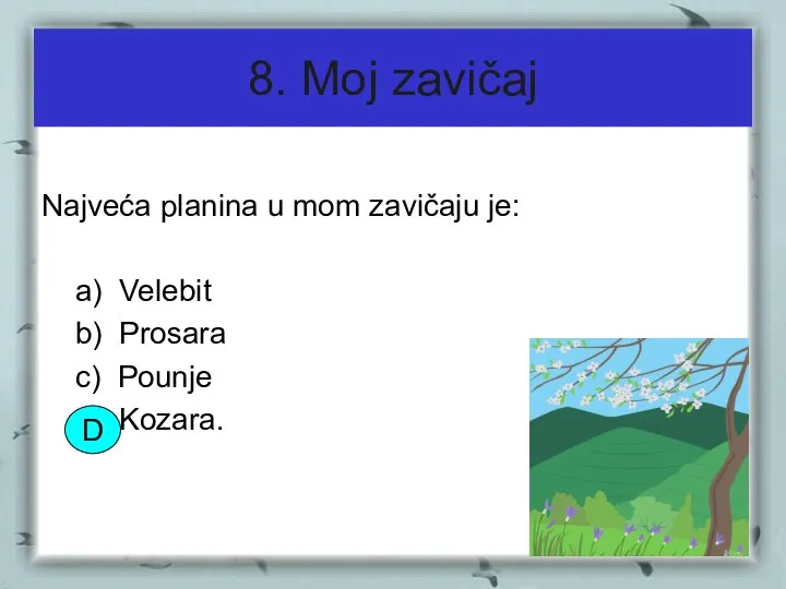 8. Moj zavičaj Najveća planina u mom zavičaju je: a)