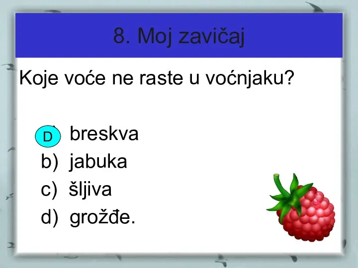 8. Moj zavičaj Koje voće ne raste u voćnjaku? a)