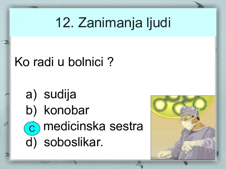 12. Zanimanja ljudi Ko radi u bolnici ? a) sudija