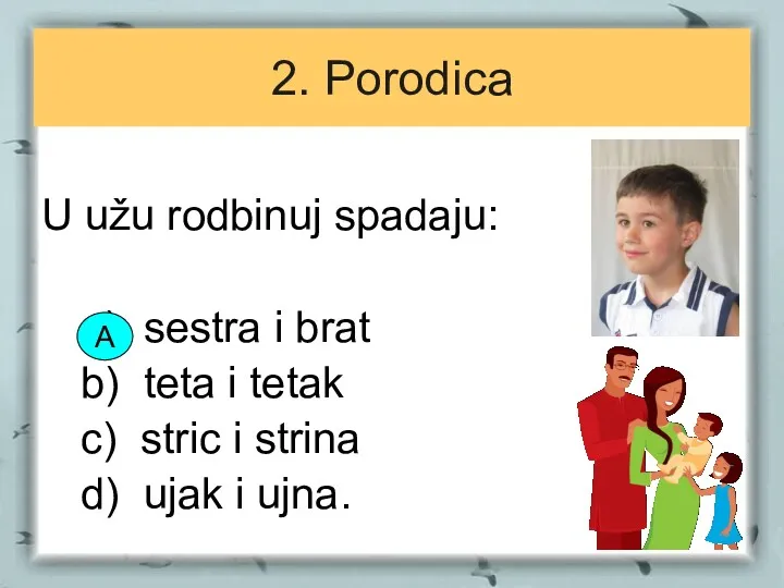 2. Porodica U užu rodbinuj spadaju: a) sestra i brat