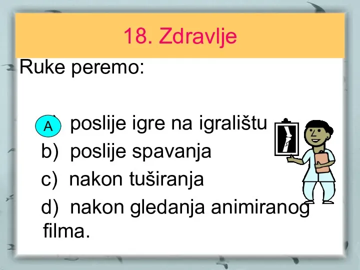 18. Zdravlje Ruke peremo: a) poslije igre na igralištu b)