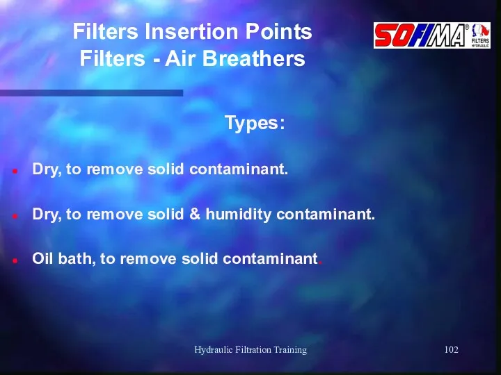 Hydraulic Filtration Training Filters Insertion Points Filters - Air Breathers Types: Dry, to