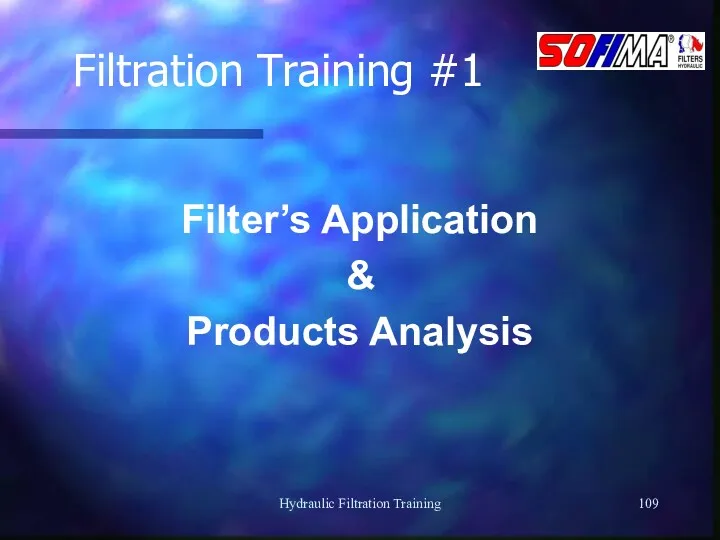 Hydraulic Filtration Training Filtration Training #1 Filter’s Application & Products Analysis