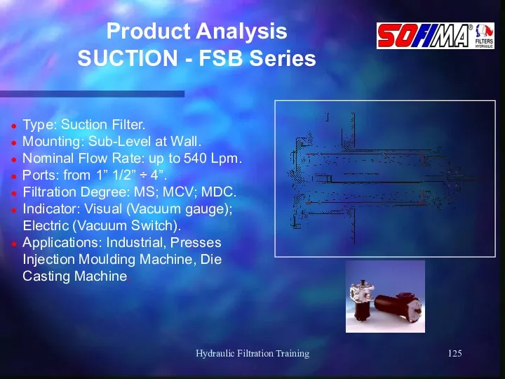 Hydraulic Filtration Training Product Analysis SUCTION - FSB Series Type: Suction Filter. Mounting: