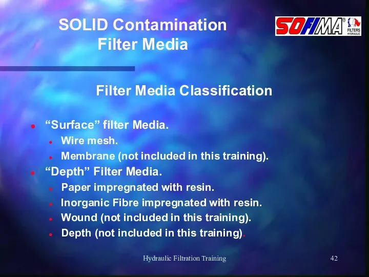 Hydraulic Filtration Training SOLID Contamination Filter Media Filter Media Classification “Surface” filter Media.