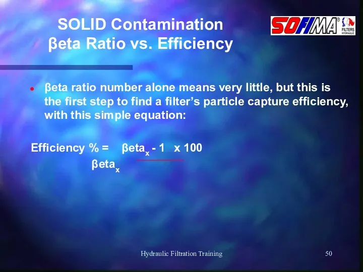 Hydraulic Filtration Training SOLID Contamination βeta Ratio vs. Efficiency βeta ratio number alone