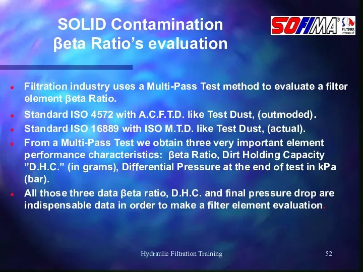 Hydraulic Filtration Training SOLID Contamination βeta Ratio’s evaluation Filtration industry uses a Multi-Pass