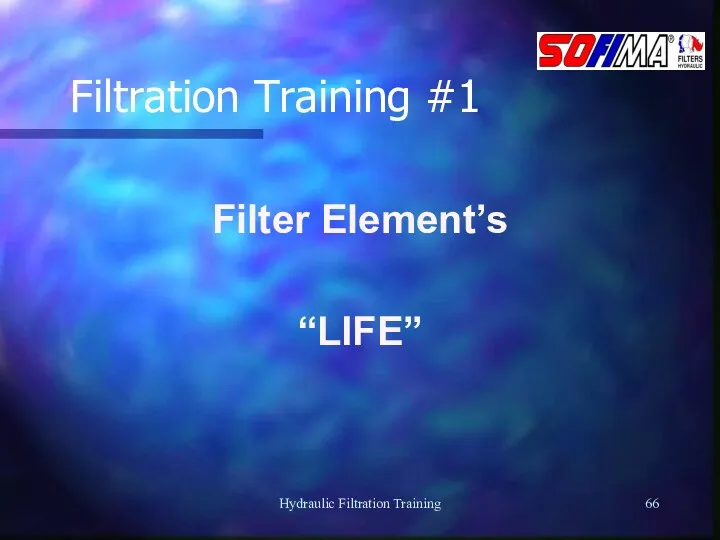 Hydraulic Filtration Training Filtration Training #1 Filter Element’s “LIFE”