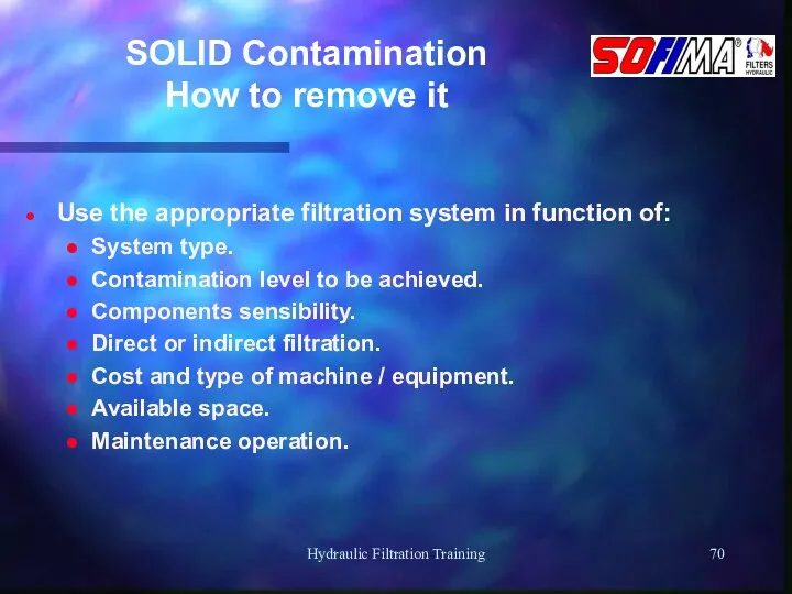 Hydraulic Filtration Training SOLID Contamination How to remove it Use the appropriate filtration