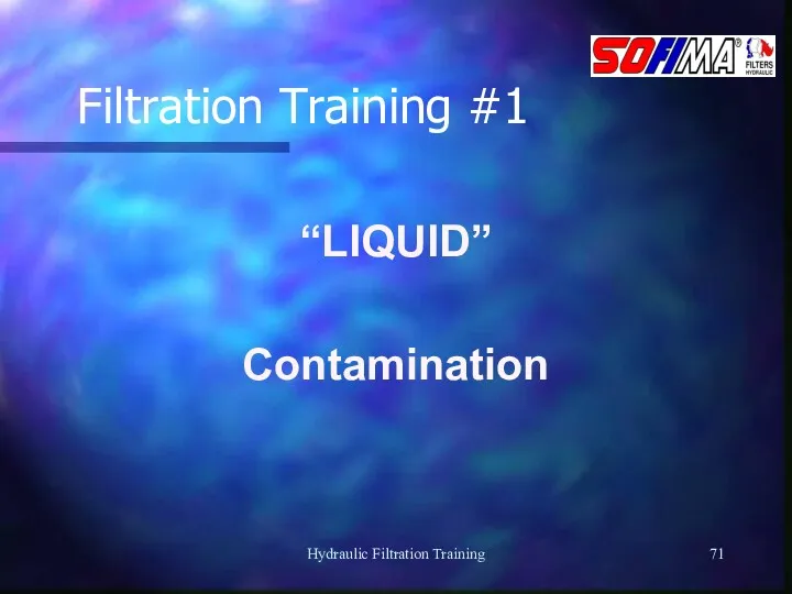 Hydraulic Filtration Training Filtration Training #1 “LIQUID” Contamination