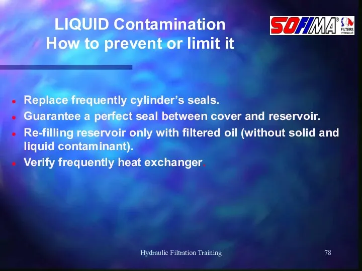 Hydraulic Filtration Training LIQUID Contamination How to prevent or limit it Replace frequently
