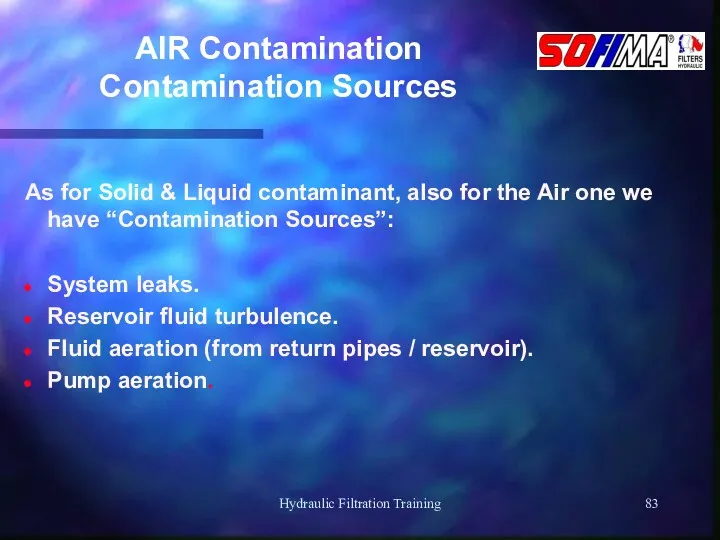 Hydraulic Filtration Training AIR Contamination Contamination Sources As for Solid & Liquid contaminant,
