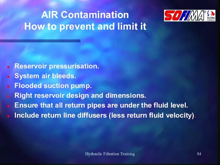 Hydraulic Filtration Training AIR Contamination How to prevent and limit it Reservoir pressurisation.