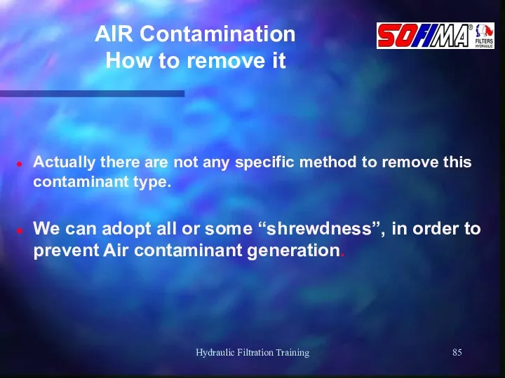 Hydraulic Filtration Training AIR Contamination How to remove it Actually there are not