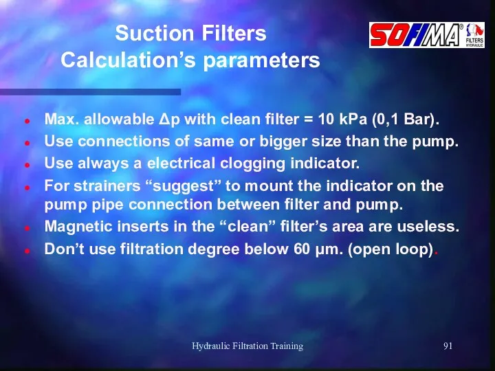 Hydraulic Filtration Training Suction Filters Calculation’s parameters Max. allowable Δp with clean filter