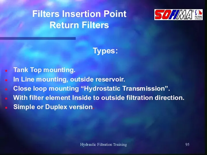 Hydraulic Filtration Training Filters Insertion Point Return Filters Types: Tank Top mounting. In