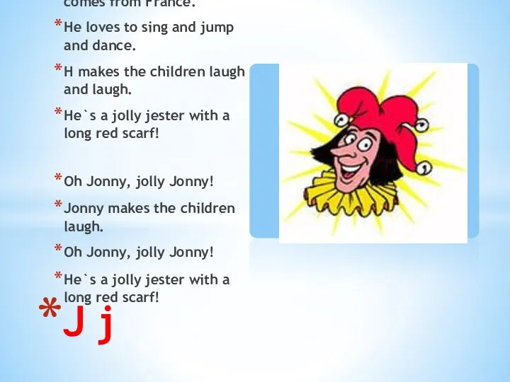 Johnny`s a jester. He comes from France. He loves to