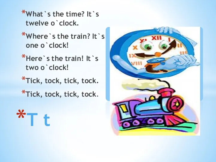 What`s the time? It`s twelve o`clock. Where`s the train? It`s