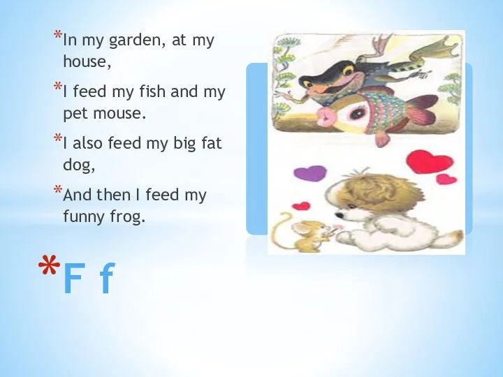 In my garden, at my house, I feed my fish
