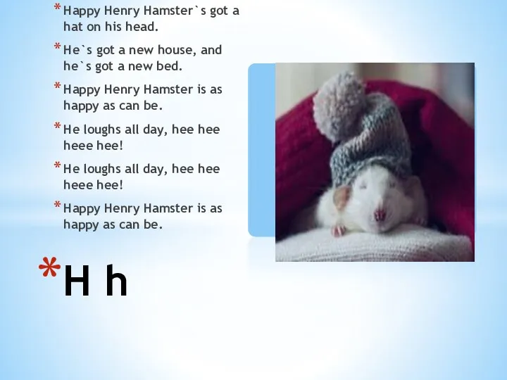 Happy Henry Hamster`s got a hat on his head. He`s
