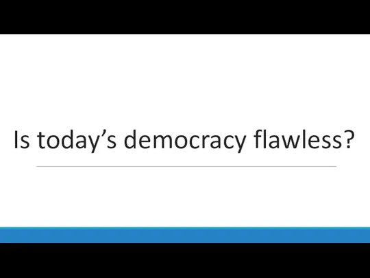 Is today’s democracy flawless?
