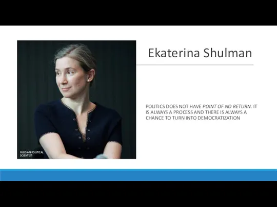 Ekaterina Shulman POLITICS DOES NOT HAVE POINT OF NO RETURN.