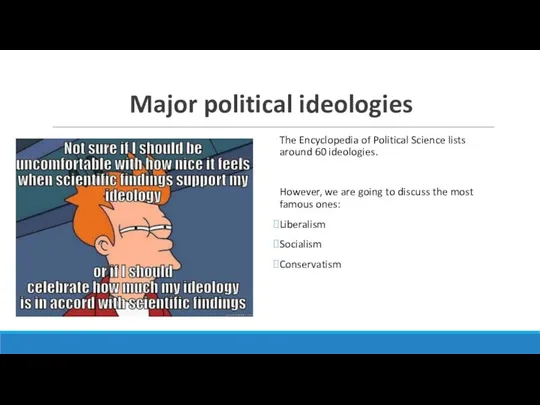 Major political ideologies The Encyclopedia of Political Science lists around